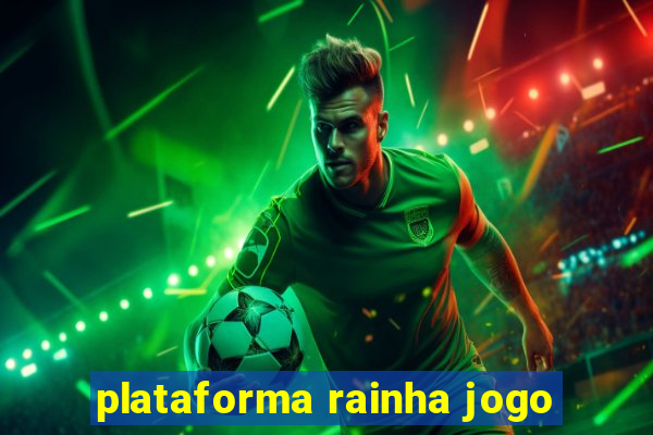 plataforma rainha jogo